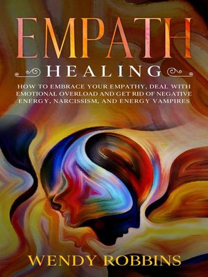 cover image of Empath Healing; How to Embrace Your Empathy, Deal With Emotional Overload and Get Rid of Negative Energy, Narcissism and  Energy Vampires